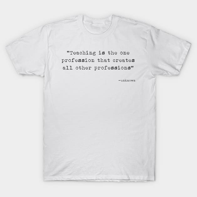 Teaching creates all professions T-Shirt by Seamed Fit